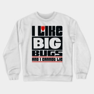 I like big bugs and I cannot lie Crewneck Sweatshirt